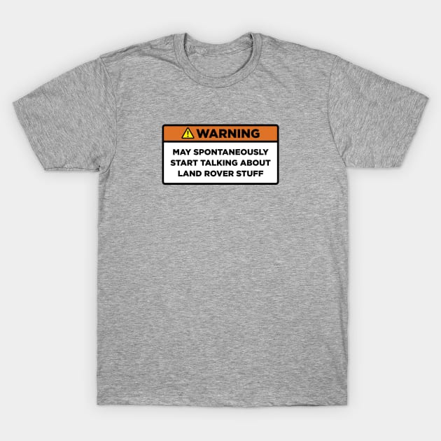 Warning! Land Rover stuff T-Shirt by Mostly About Cars